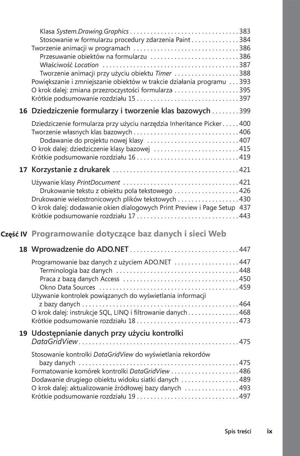 .................. 388 Powiększanie i zmniejszanie obiektów w trakcie działania programu... 393 O krok dalej: zmiana przezroczystości formularza... 395 Krótkie podsumowanie rozdziału 15.