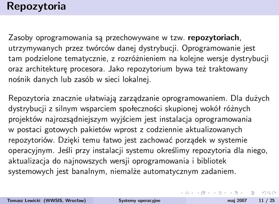 Jako repozytorium bywa też traktowany nośnik danych lub zasób w sieci lokalnej. Repozytoria znacznie ułatwiają zarządzanie oprogramowaniem.