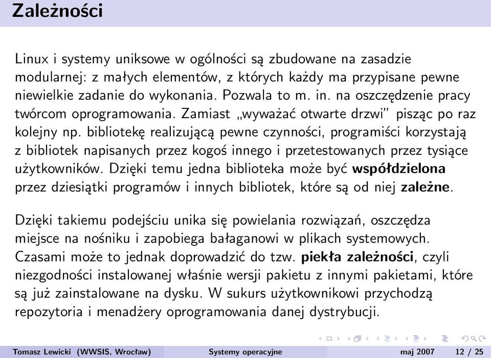 bibliotekę realizującą pewne czynności, programiści korzystają z bibliotek napisanych przez kogoś innego i przetestowanych przez tysiące użytkowników.