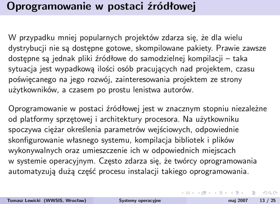 projektem ze strony użytkowników, a czasem po prostu lenistwa autorów. Oprogramowanie w postaci źródłowej jest w znacznym stopniu niezależne od platformy sprzętowej i architektury procesora.