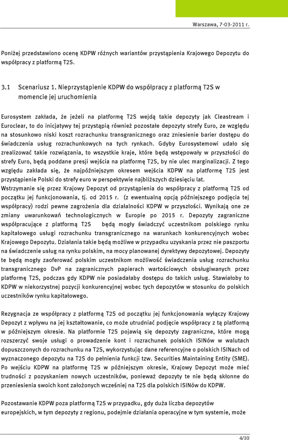 przystąpią również pozostałe depozyty strefy Euro, ze względu na stosunkowo niski koszt rozrachunku transgranicznego oraz zniesienie barier dostępu do świadczenia usług rozrachunkowych na tych