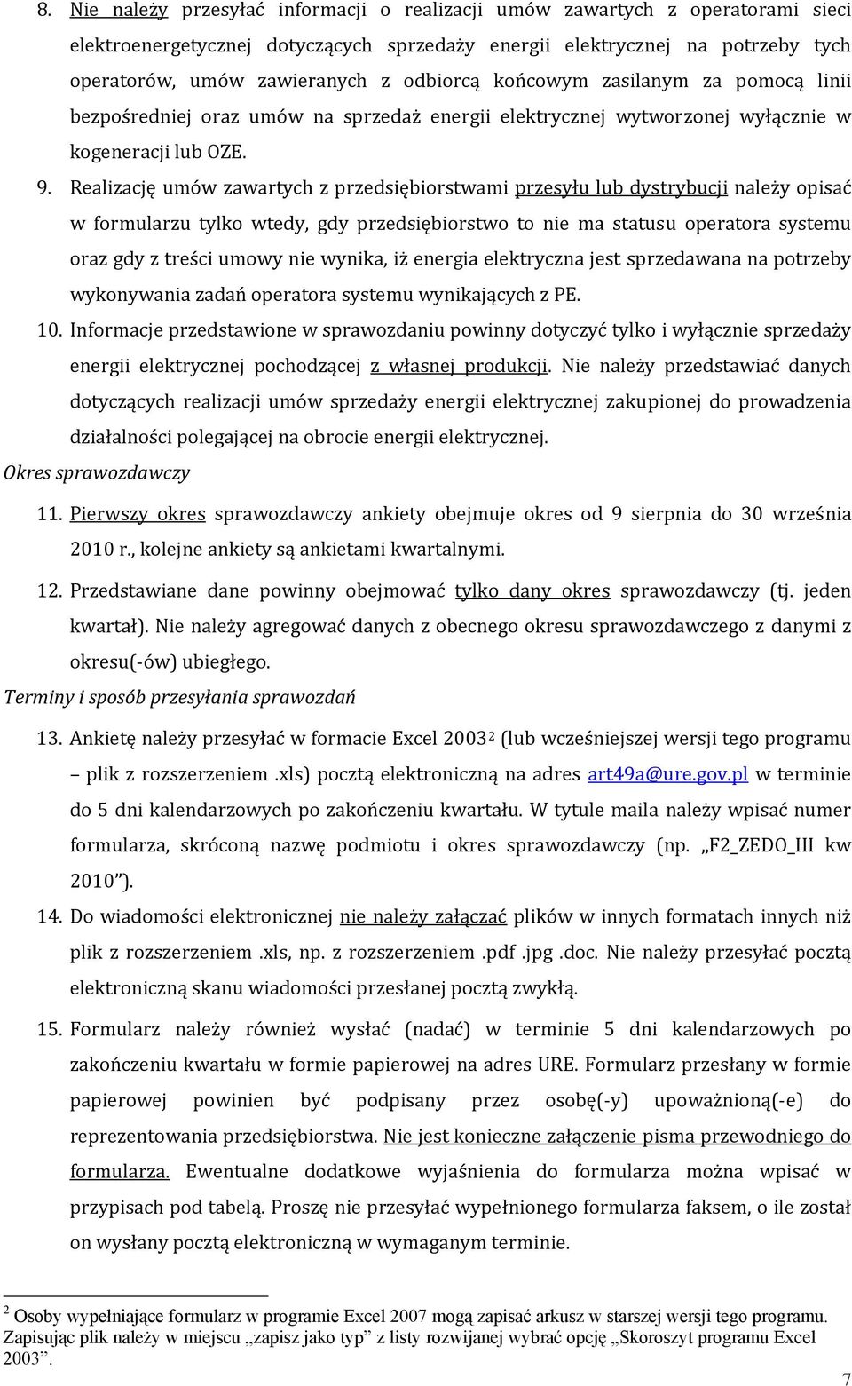 Realizację umów zawartych z przedsiębiorstwami przesyłu lub dystrybucji należy opisać w formularzu tylko wtedy, gdy przedsiębiorstwo to nie ma statusu operatora systemu oraz gdy z treści umowy nie