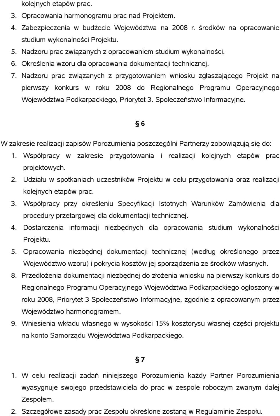 Nadzoru prac związanych z przygotowaniem wniosku zgłaszającego Projekt na pierwszy konkurs w roku 2008 do Regionalnego Programu Operacyjnego Województwa Podkarpackiego, Priorytet 3.