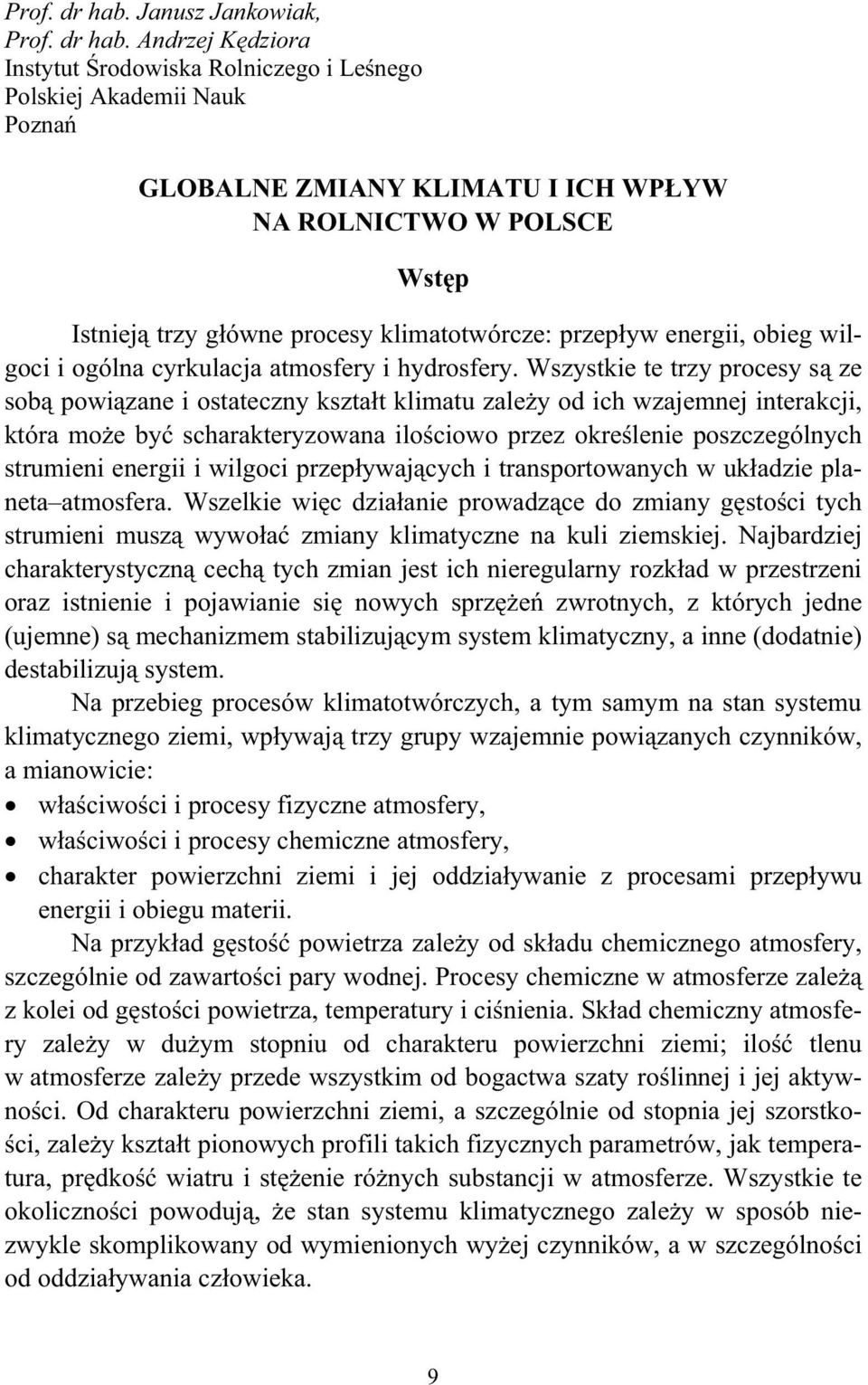 klimatotwórcze: przepyw energii, obieg wilgoci i ogólna cyrkulacja atmosfery i hydrosfery.