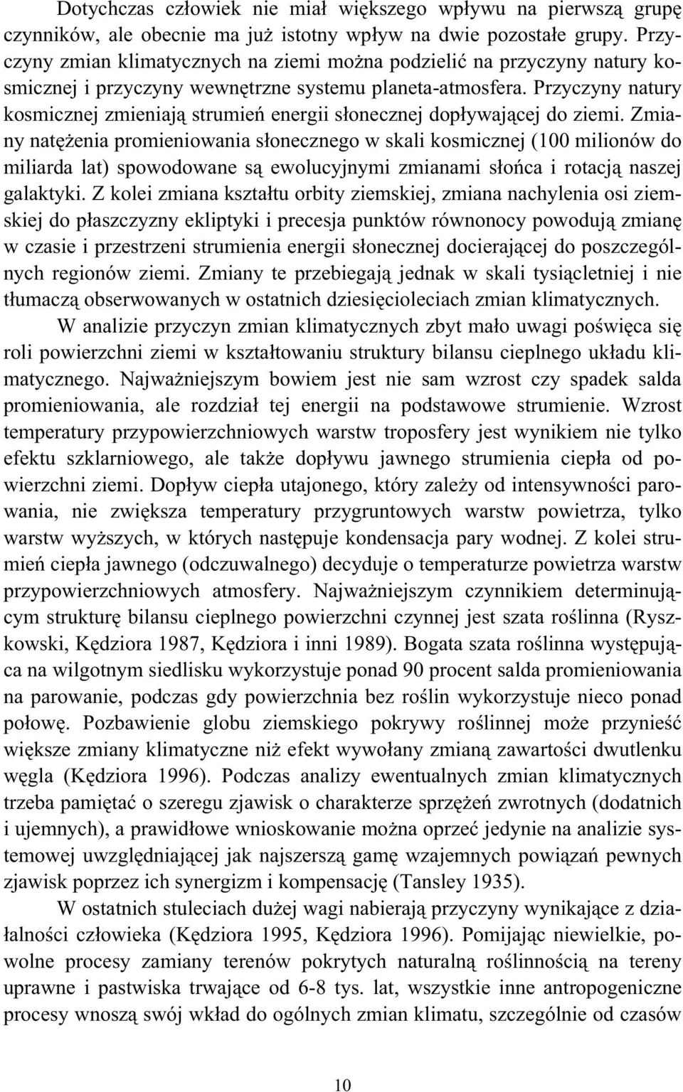 Przyczyny natury kosmicznej zmieniaj strumie energii sonecznej dopywajcej do ziemi.