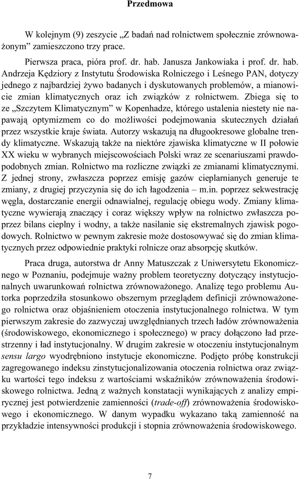 Andrzeja Kdziory z Instytutu rodowiska Rolniczego i Lenego PAN, dotyczy jednego z najbardziej ywo badanych i dyskutowanych problemów, a mianowicie zmian klimatycznych oraz ich zwizków z rolnictwem.