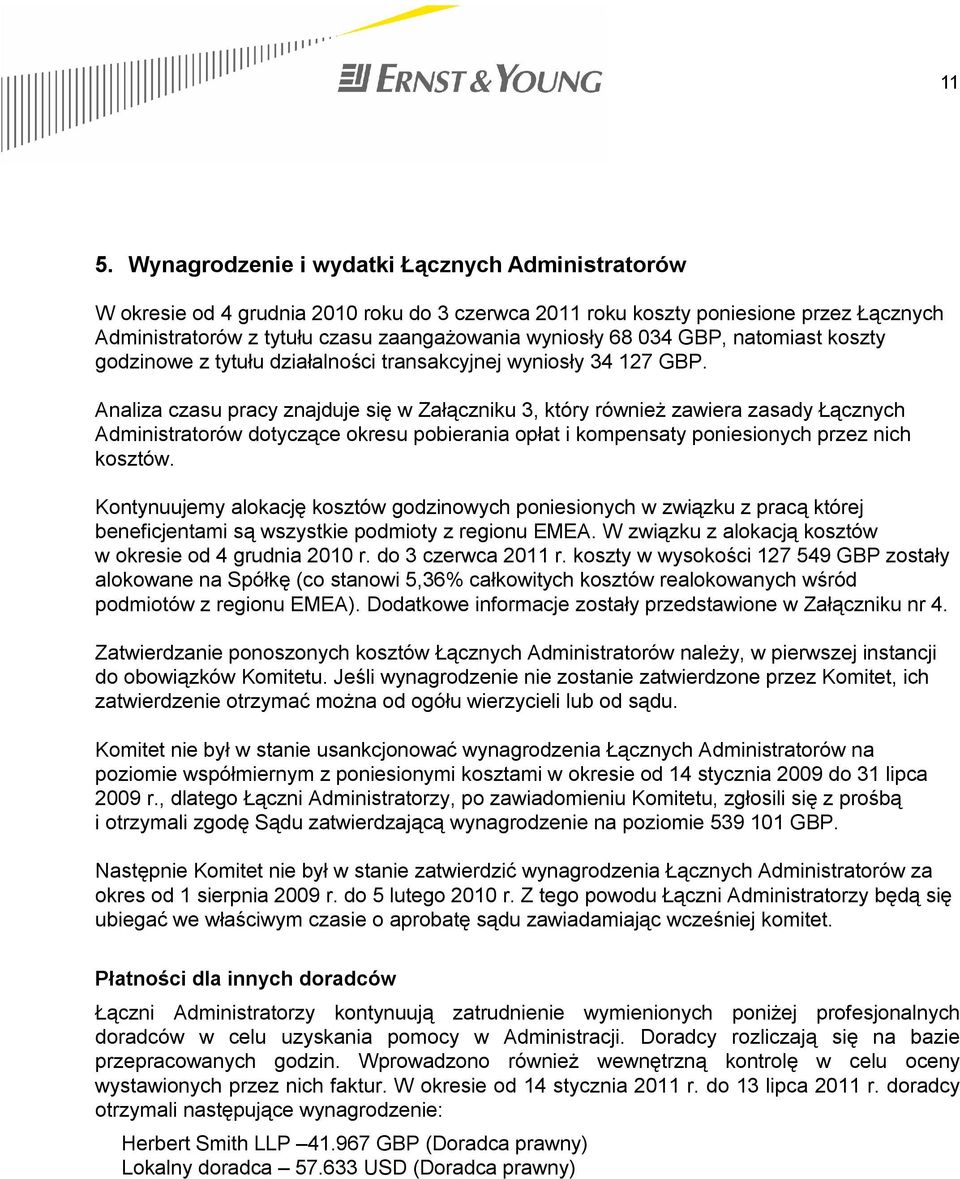 Analiza czasu pracy znajduje się w Załączniku 3, który również zawiera zasady Łącznych Administratorów dotyczące okresu pobierania opłat i kompensaty poniesionych przez nich kosztów.