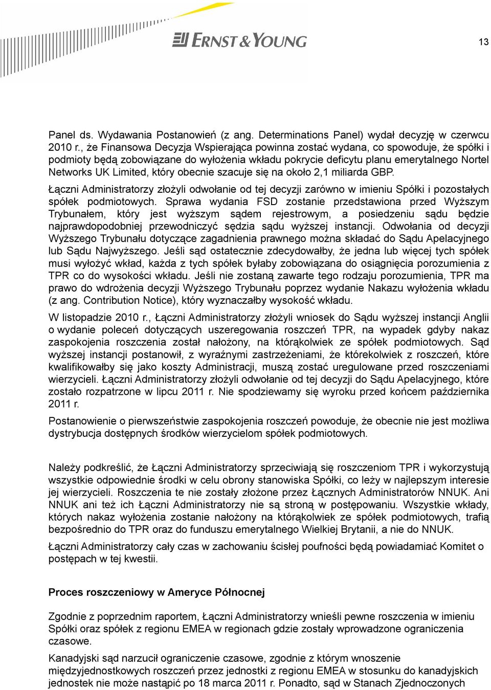 który obecnie szacuje się na około 2,1 miliarda GBP. Łączni Administratorzy złożyli odwołanie od tej decyzji zarówno w imieniu Spółki i pozostałych spółek podmiotowych.