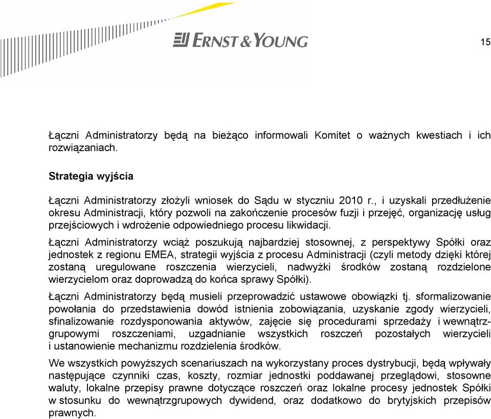 Łączni Administratorzy wciąż poszukują najbardziej stosownej, z perspektywy Spółki oraz jednostek z regionu EMEA, strategii wyjścia z procesu Administracji (czyli metody dzięki której zostaną