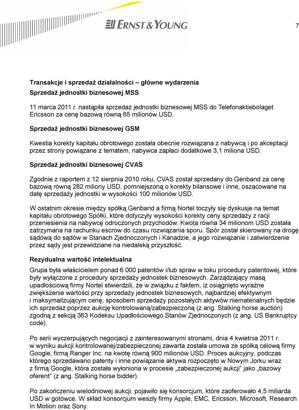 Sprzedaż jednostki biznesowej GSM Kwestia korekty kapitału obrotowego została obecnie rozwiązana z nabywcą i po akceptacji przez strony powiązane z tematem, nabywca zapłaci dodatkowe 3,1 miliona USD.