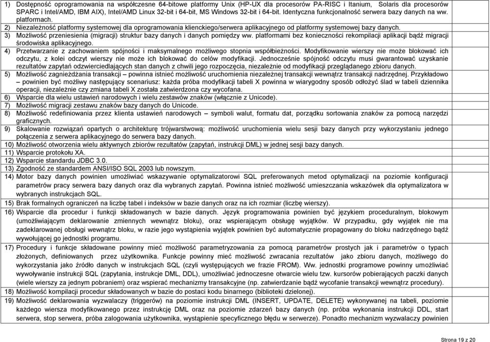 2) Niezależność platformy systemowej dla oprogramowania klienckiego/serwera aplikacyjnego od platformy systemowej bazy danych.