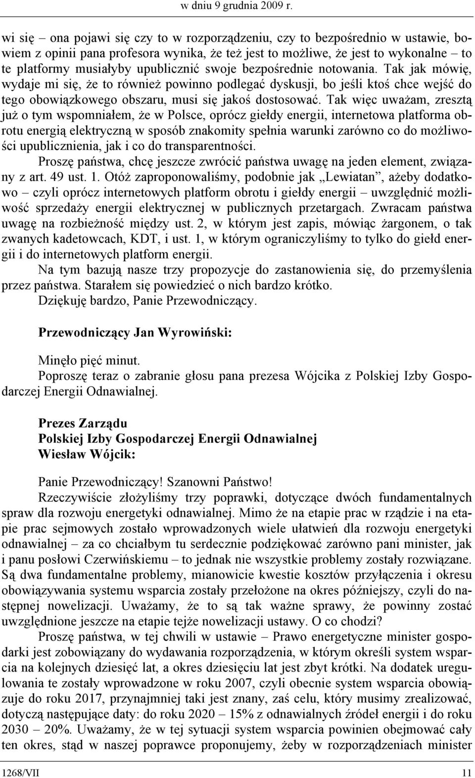 swoje bezpośrednie notowania. Tak jak mówię, wydaje mi się, że to również powinno podlegać dyskusji, bo jeśli ktoś chce wejść do tego obowiązkowego obszaru, musi się jakoś dostosować.