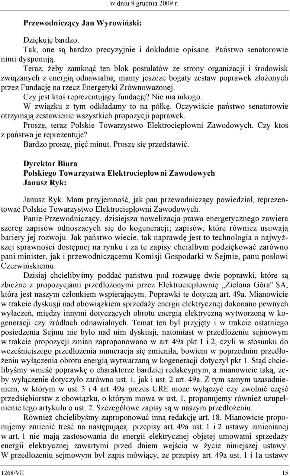 Zrównoważonej. Czy jest ktoś reprezentujący fundację? Nie ma nikogo. W związku z tym odkładamy to na półkę. Oczywiście państwo senatorowie otrzymają zestawienie wszystkich propozycji poprawek.