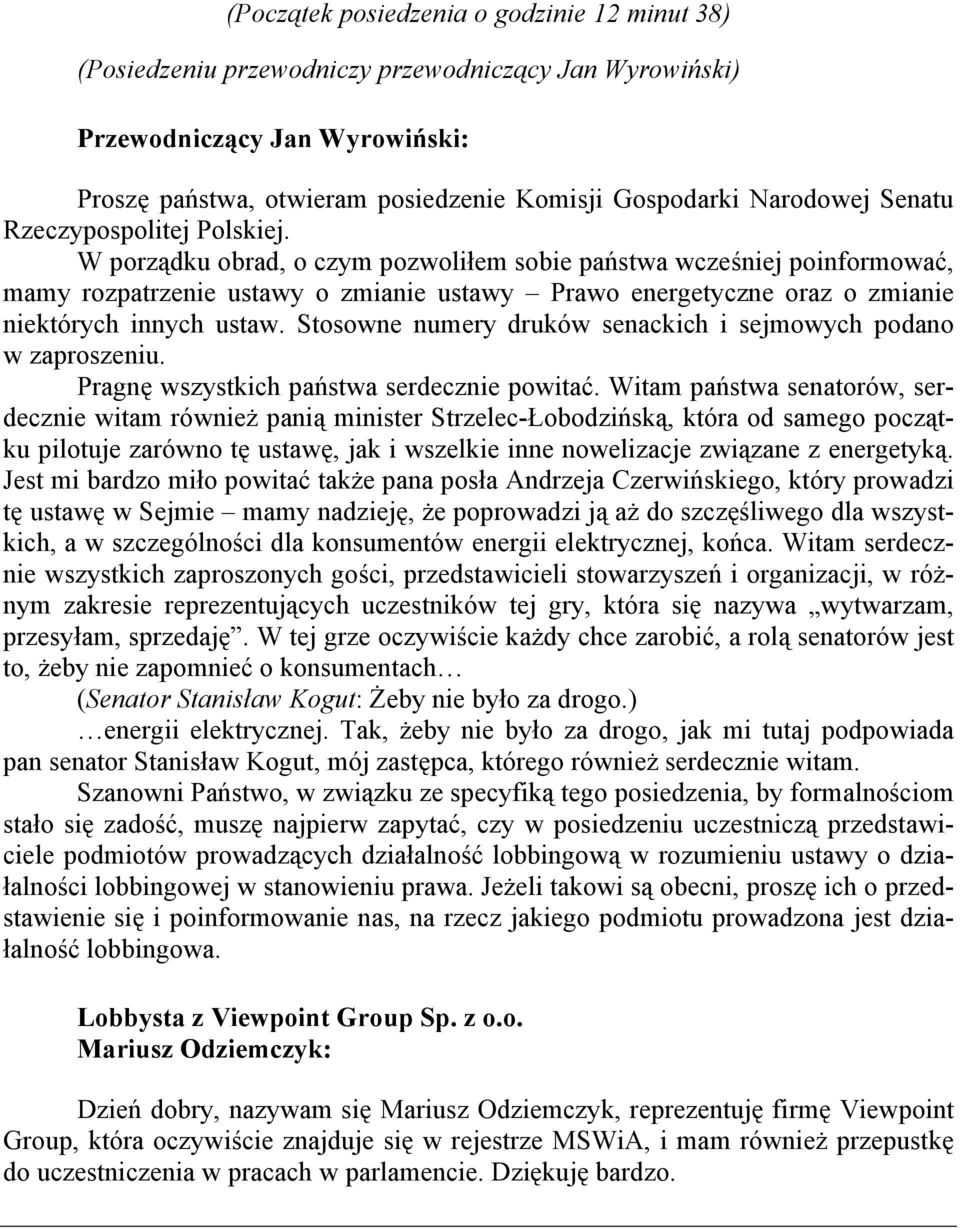 Stosowne numery druków senackich i sejmowych podano w zaproszeniu. Pragnę wszystkich państwa serdecznie powitać.