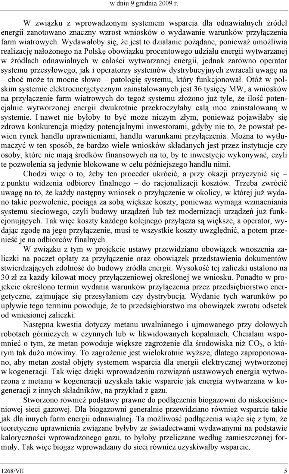 energii, jednak zarówno operator systemu przesyłowego, jak i operatorzy systemów dystrybucyjnych zwracali uwagę na choć może to mocne słowo patologię systemu, który funkcjonował.