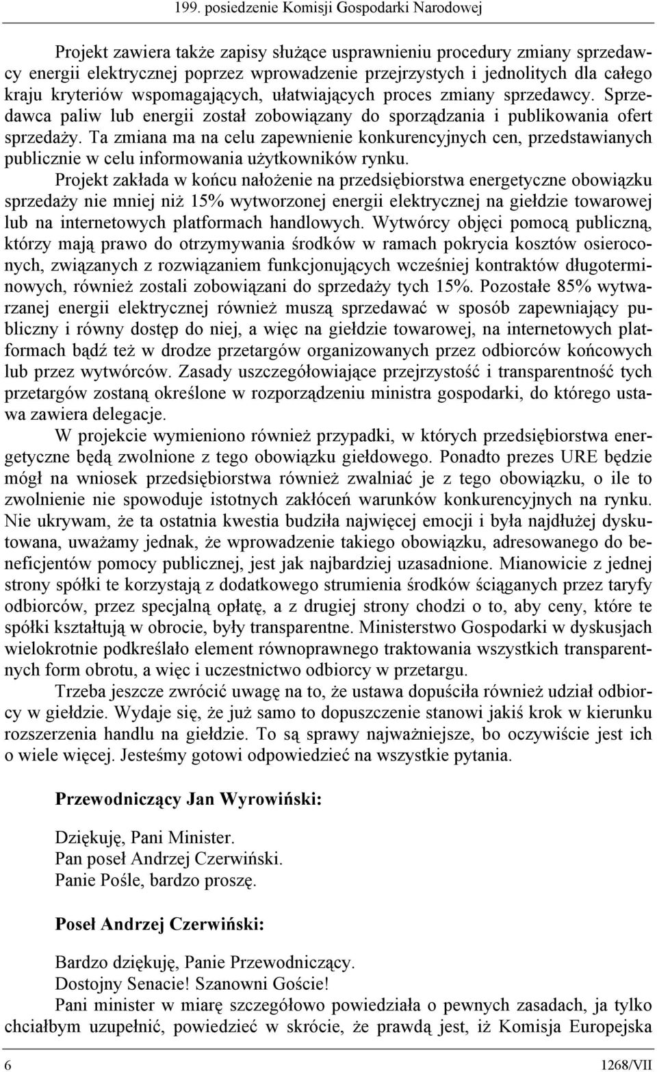 Ta zmiana ma na celu zapewnienie konkurencyjnych cen, przedstawianych publicznie w celu informowania użytkowników rynku.