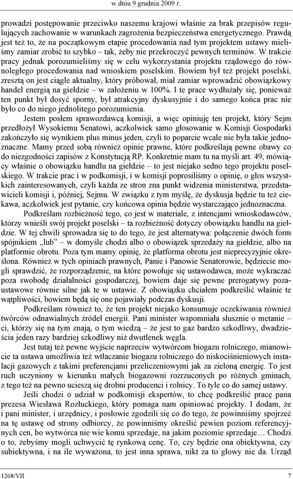 W trakcie pracy jednak porozumieliśmy się w celu wykorzystania projektu rządowego do równoległego procedowania nad wnioskiem poselskim.