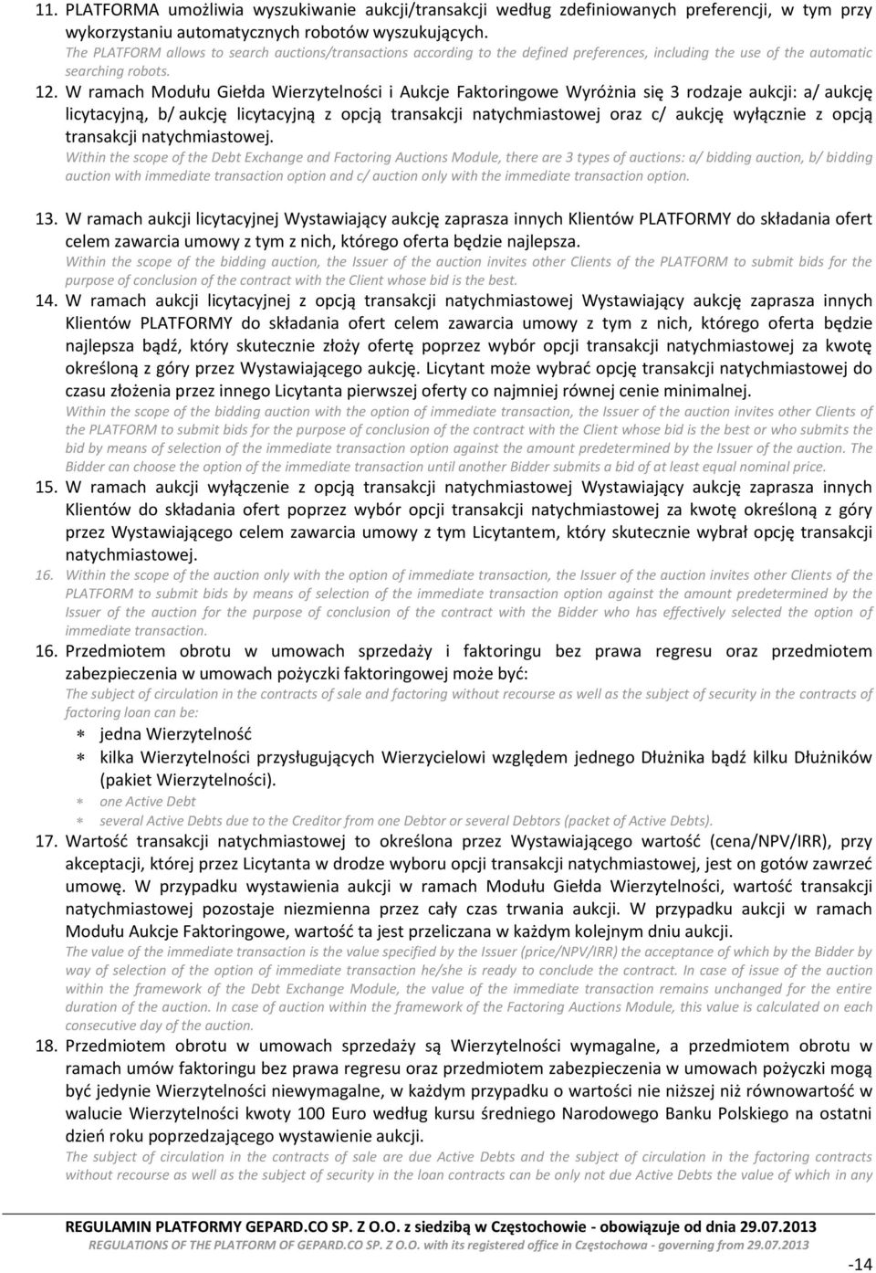 W ramach Modułu Giełda Wierzytelności i Aukcje Faktoringowe Wyróżnia się 3 rodzaje aukcji: a/ aukcję licytacyjną, b/ aukcję licytacyjną z opcją transakcji natychmiastowej oraz c/ aukcję wyłącznie z