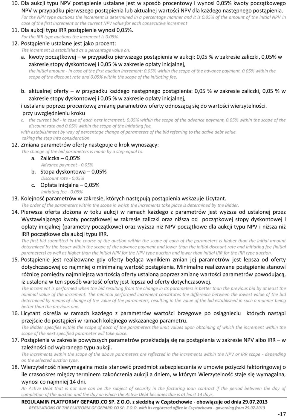 05% of the amount of the initial NPV in case of the first increment or the current NPV value for each consecutive increment 11. Dla aukcji typu IRR postąpienie wynosi 0,05%.