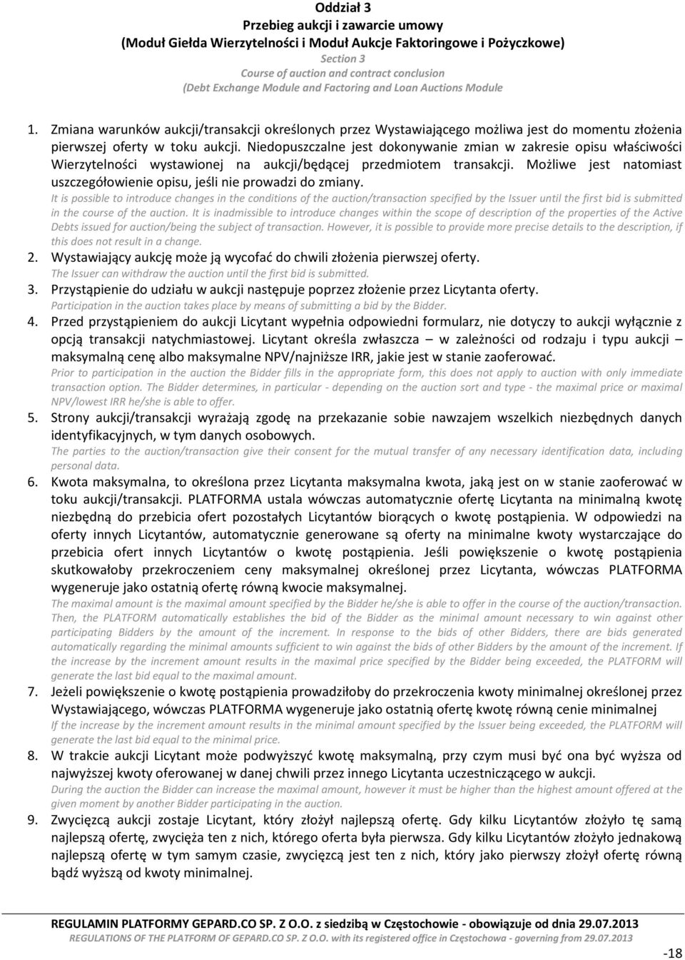 Niedopuszczalne jest dokonywanie zmian w zakresie opisu właściwości Wierzytelności wystawionej na aukcji/będącej przedmiotem transakcji.