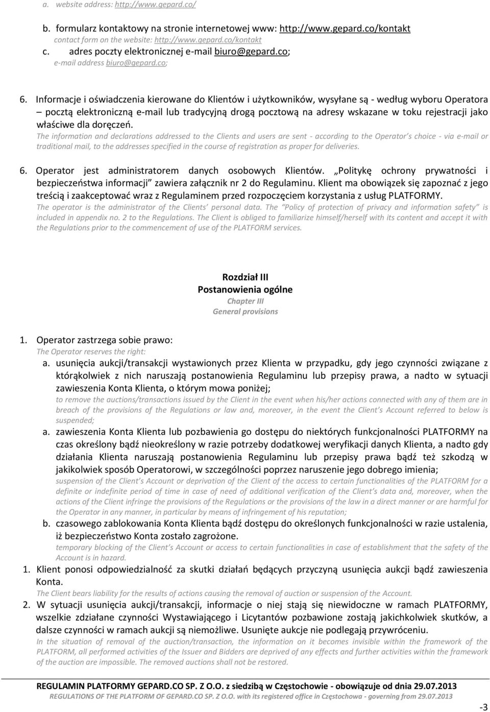 Informacje i oświadczenia kierowane do Klientów i użytkowników, wysyłane są - według wyboru Operatora pocztą elektroniczną e-mail lub tradycyjną drogą pocztową na adresy wskazane w toku rejestracji