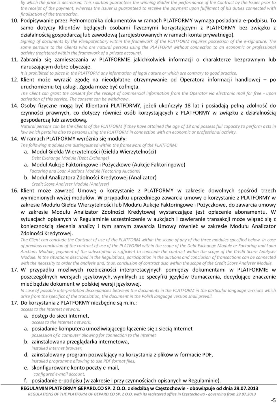 of his duties connected with finalisation of the transaction. 10. Podpisywanie przez Pełnomocnika dokumentów w ramach PLATFORMY wymaga posiadania e-podpisu.