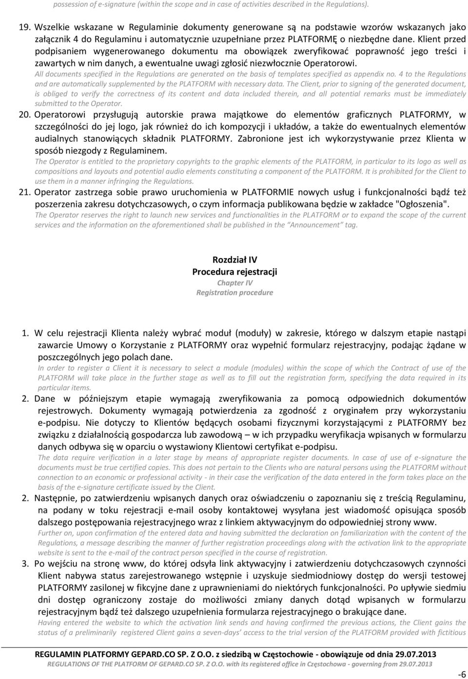 Klient przed podpisaniem wygenerowanego dokumentu ma obowiązek zweryfikować poprawność jego treści i zawartych w nim danych, a ewentualne uwagi zgłosić niezwłocznie Operatorowi.