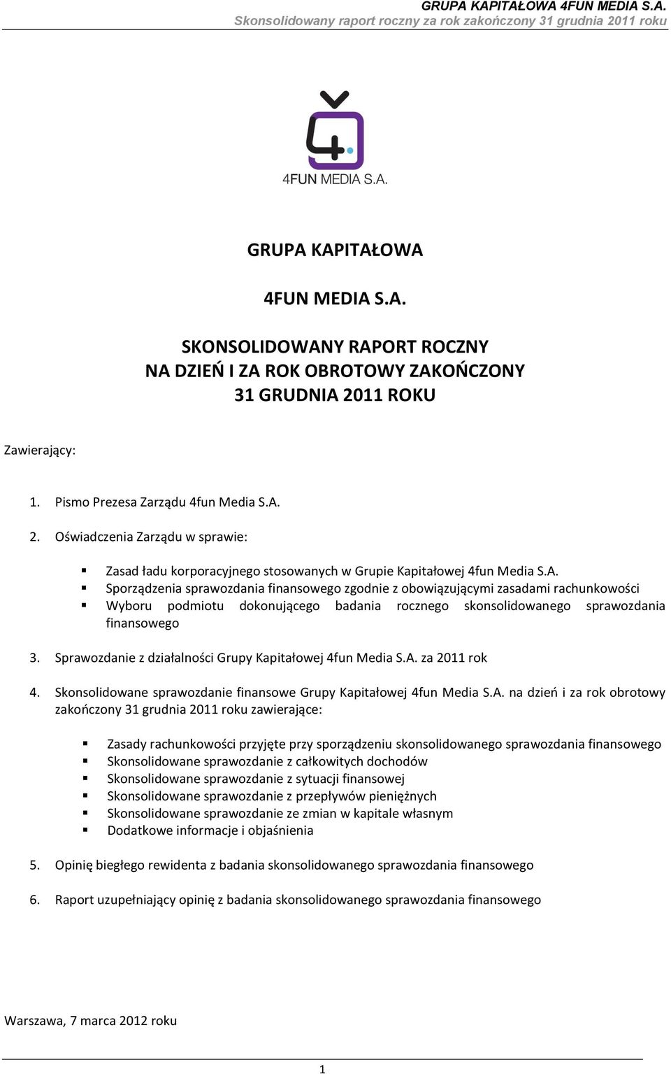 2. Oświadczenia Zarządu w sprawie: Zasad ładu korporacyjnego stosowanych w Grupie Kapitałowej 4fun Media S.A.