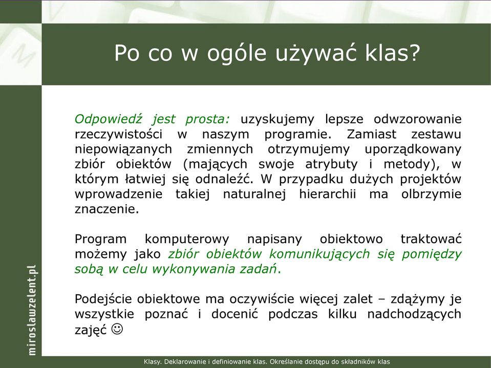 W przypadku dużych projektów wprowadzenie takiej naturalnej hierarchii ma olbrzymie znaczenie.