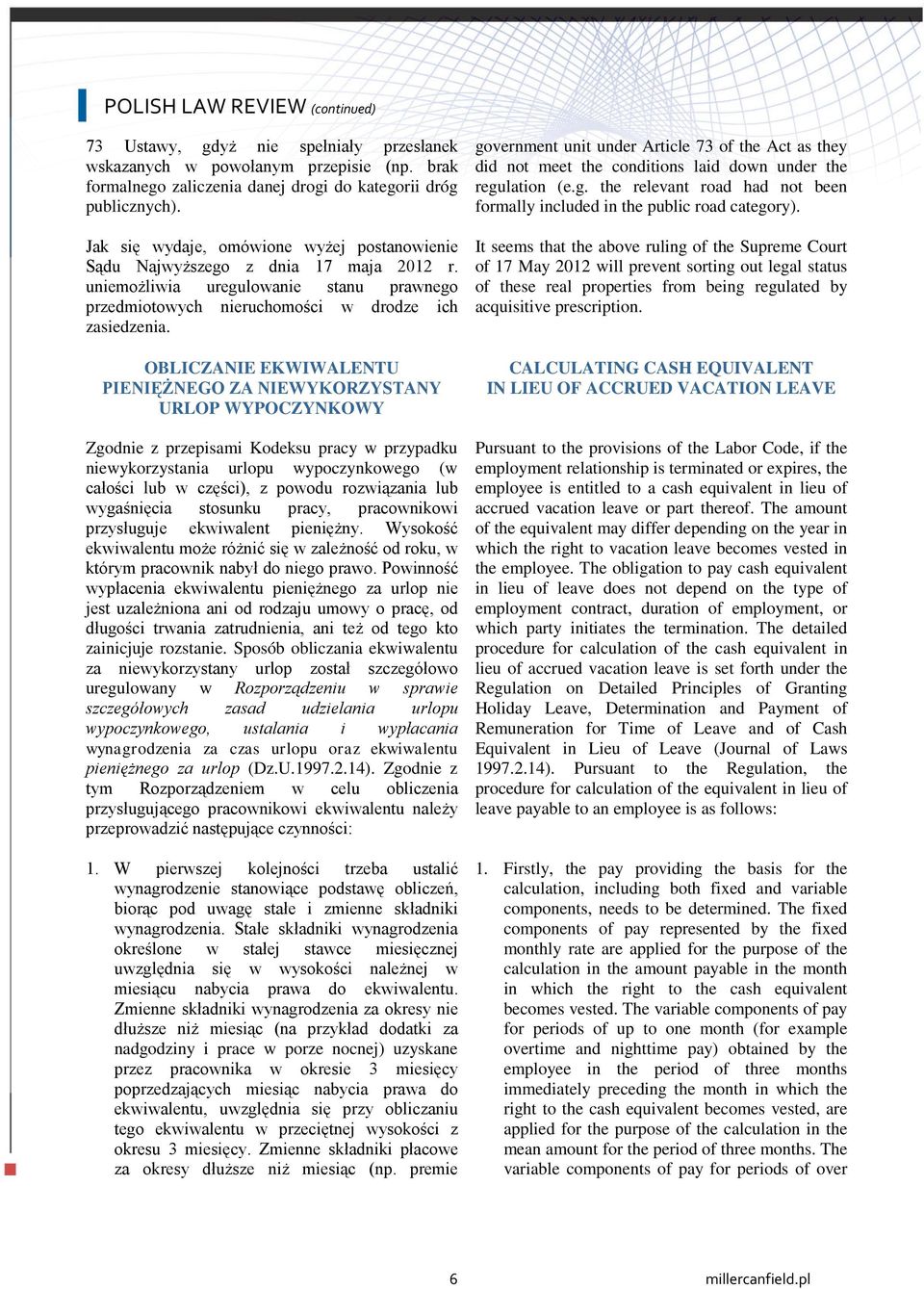 OBLICZANIE EKWIWALENTU PIENIĘŻNEGO ZA NIEWYKORZYSTANY URLOP WYPOCZYNKOWY Zgodnie z przepisami Kodeksu pracy w przypadku niewykorzystania urlopu wypoczynkowego (w całości lub w części), z powodu