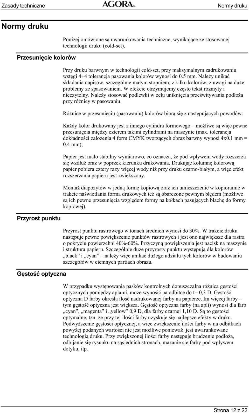 Nale y unika sk adania napisów, szczególnie ma ym stopniem, z kilku kolorów, z uwagi na du e problemy ze spasowaniem. W efekcie otrzymujemy cz sto tekst rozmyty i nieczytelny.