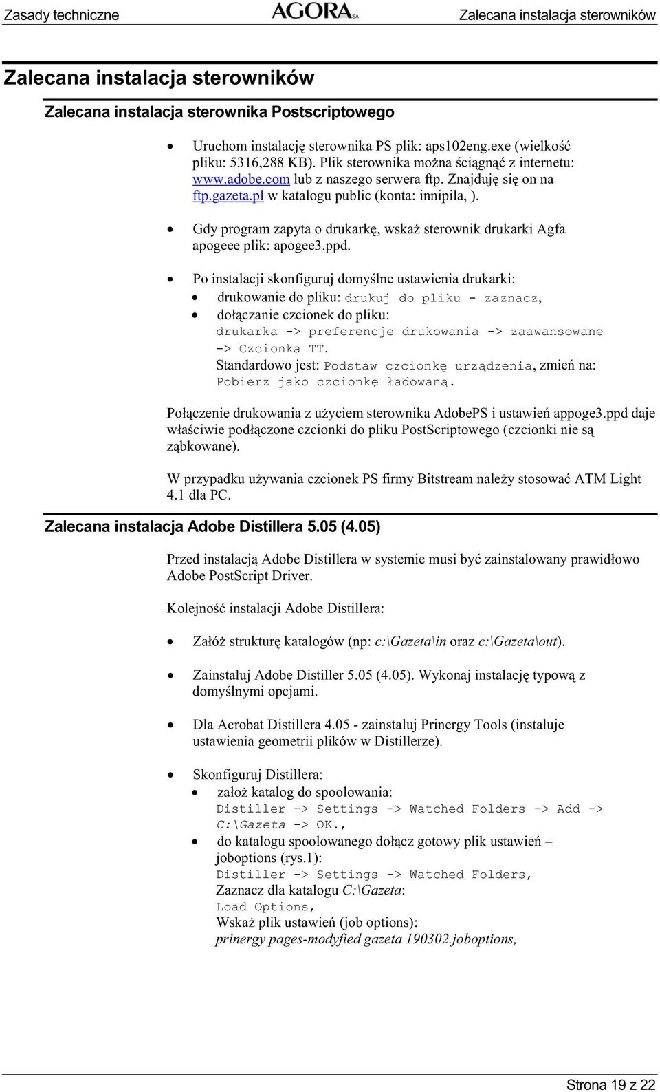 Gdy program zapyta o drukark, wska sterownik drukarki Agfa apogeee plik: apogee3.ppd.