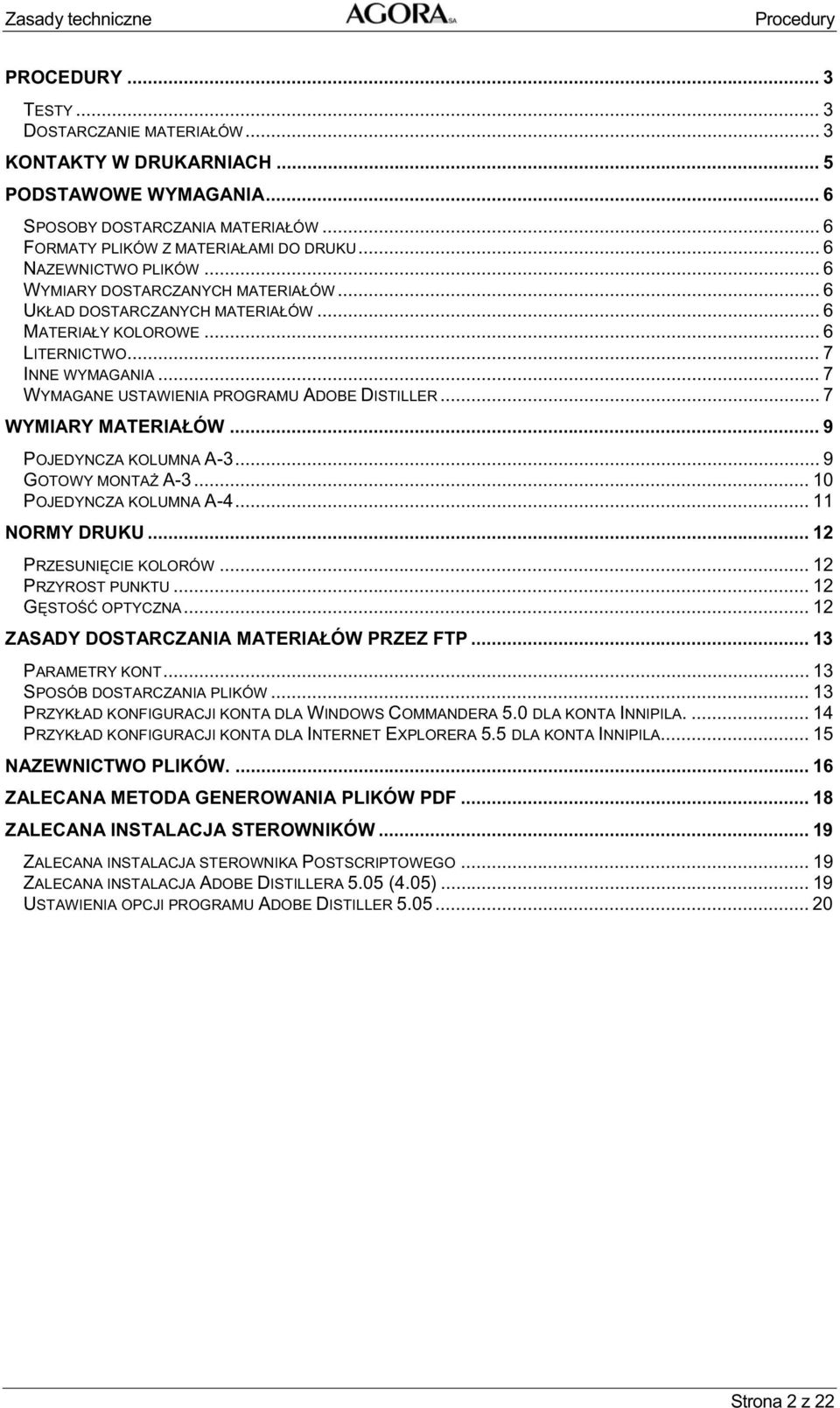 .. 7 WYMAGANE USTAWIENIA PROGRAMU ADOBE DISTILLER... 7 WYMIARY MATERIA ÓW... 9 POJEDYNCZA KOLUMNA A-3... 9 GOTOWY MONTA A-3... 10 POJEDYNCZA KOLUMNA A-4... 11 NORMY DRUKU... 12 PRZESUNI CIE KOLORÓW.