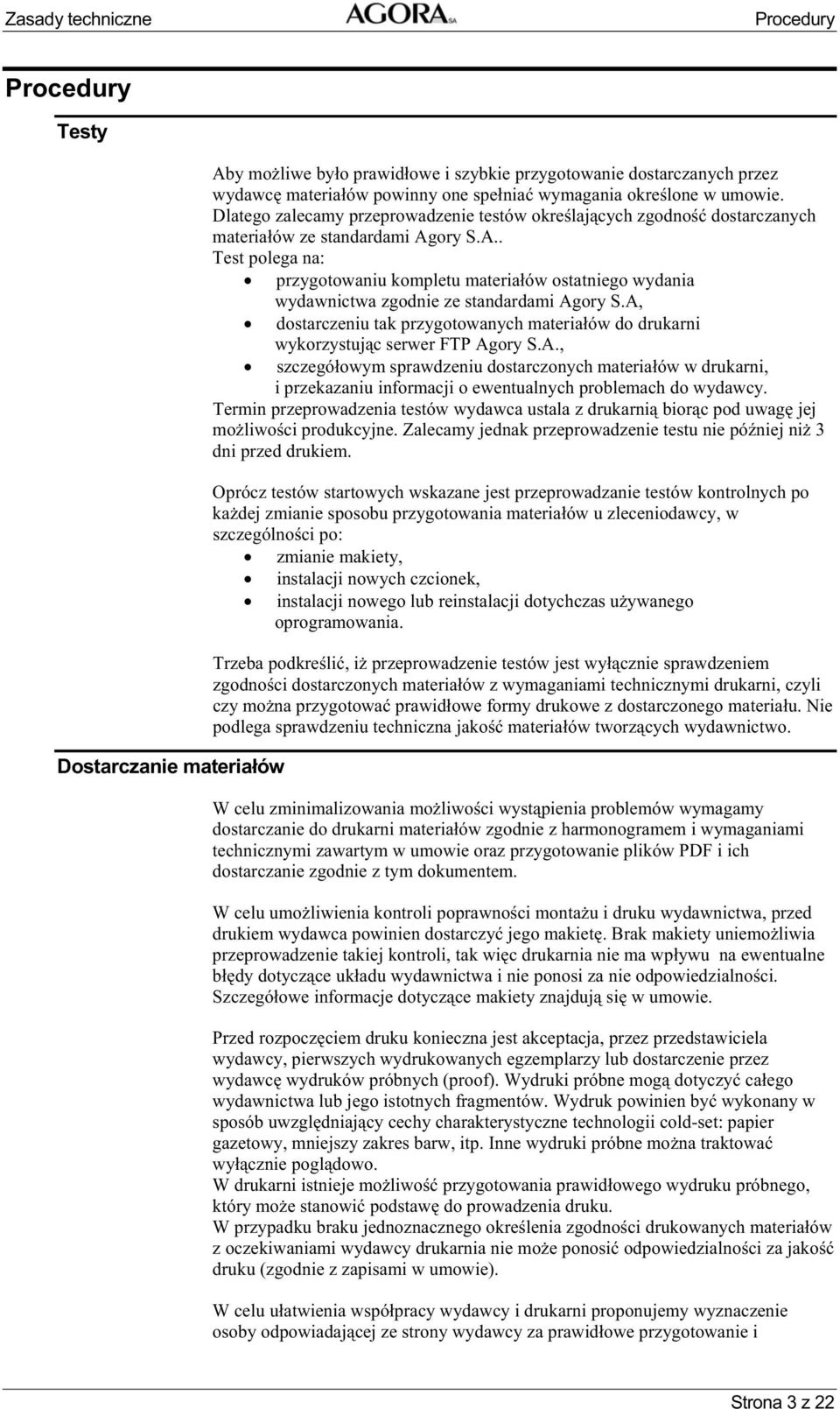 ory S.A.. Test polega na: przygotowaniu kompletu materia ów ostatniego wydania wydawnictwa zgodnie ze standardami Agory S.