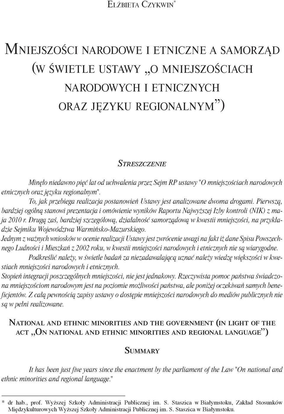 Pierwszą, bardziej ogólną stanowi prezentacja i omówienie wyników Raportu Najwyższej Izby kontroli (NIK) z maja 2010 r.