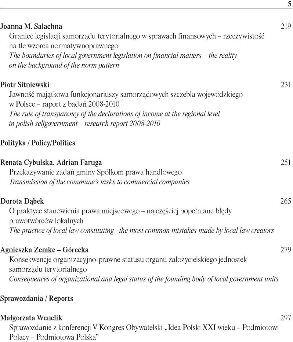 reality on the background of the norm pattern Piotr Sitniewski 231 Jawność majątkowa funkcjonariuszy samorządowych szczebla wojewódzkiego w Polsce raport z badań 2008-2010 The rule of transparency of