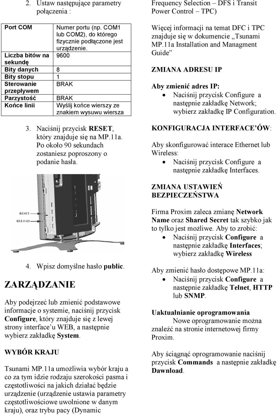 Naciśnij przycisk RESET, który znajduje się na MP.11a. Po około 90 sekundach zostaniesz poproszony o podanie hasła.