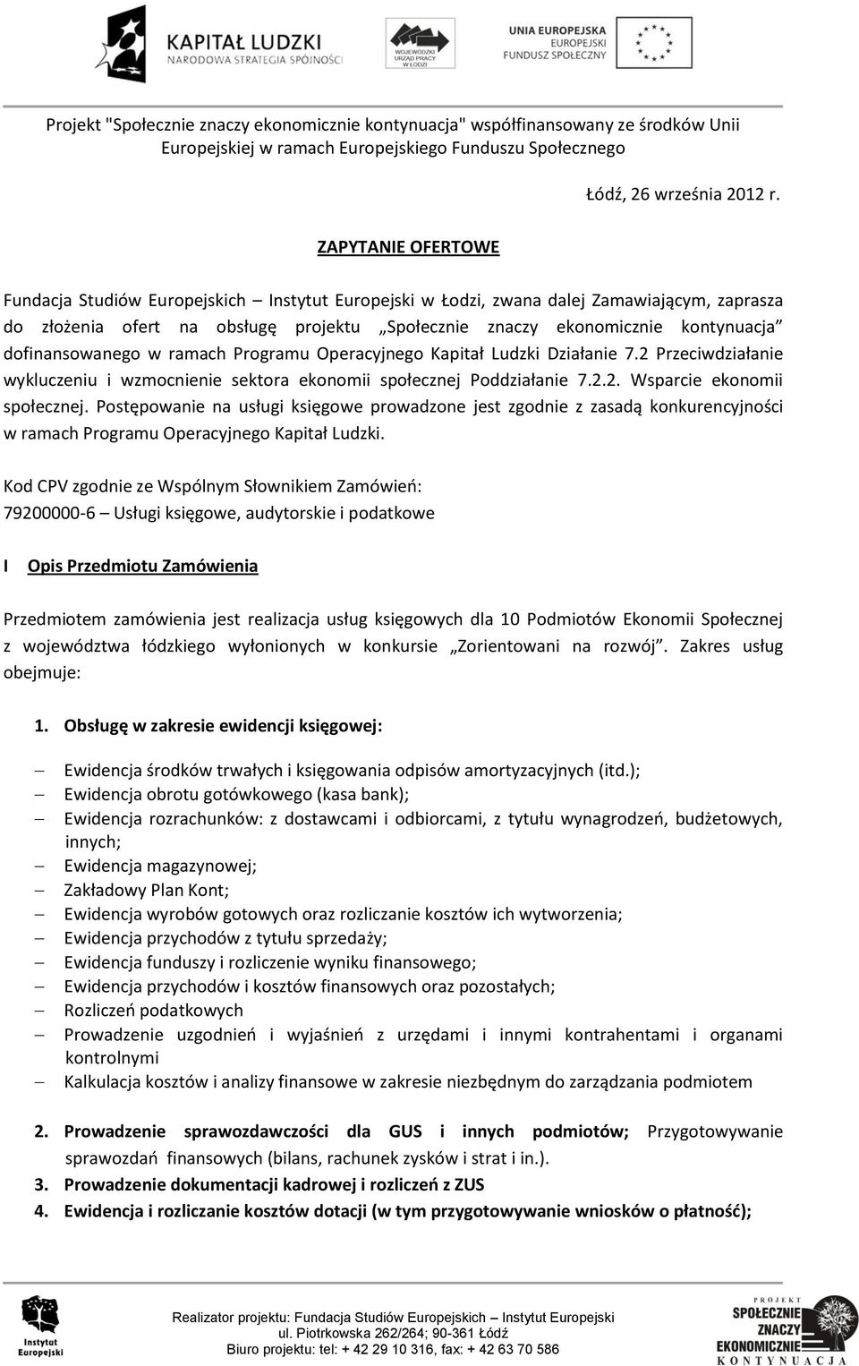 dofinansowanego w ramach Programu Operacyjnego Kapitał Ludzki Działanie 7.2 Przeciwdziałanie wykluczeniu i wzmocnienie sektora ekonomii społecznej Poddziałanie 7.2.2. Wsparcie ekonomii społecznej.