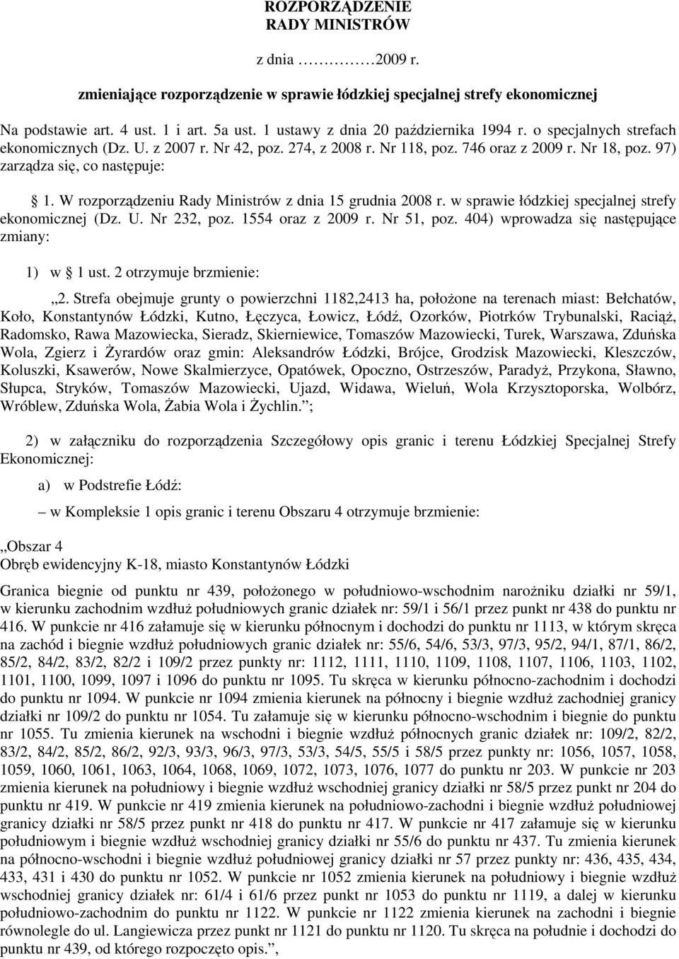 W rozporządzeniu Rady Ministrów z dnia 15 grudnia 2008 r. w sprawie łódzkiej specjalnej strefy ekonomicznej (Dz. U. Nr 232, poz. 1554 oraz z 2009 r. Nr 51, poz.