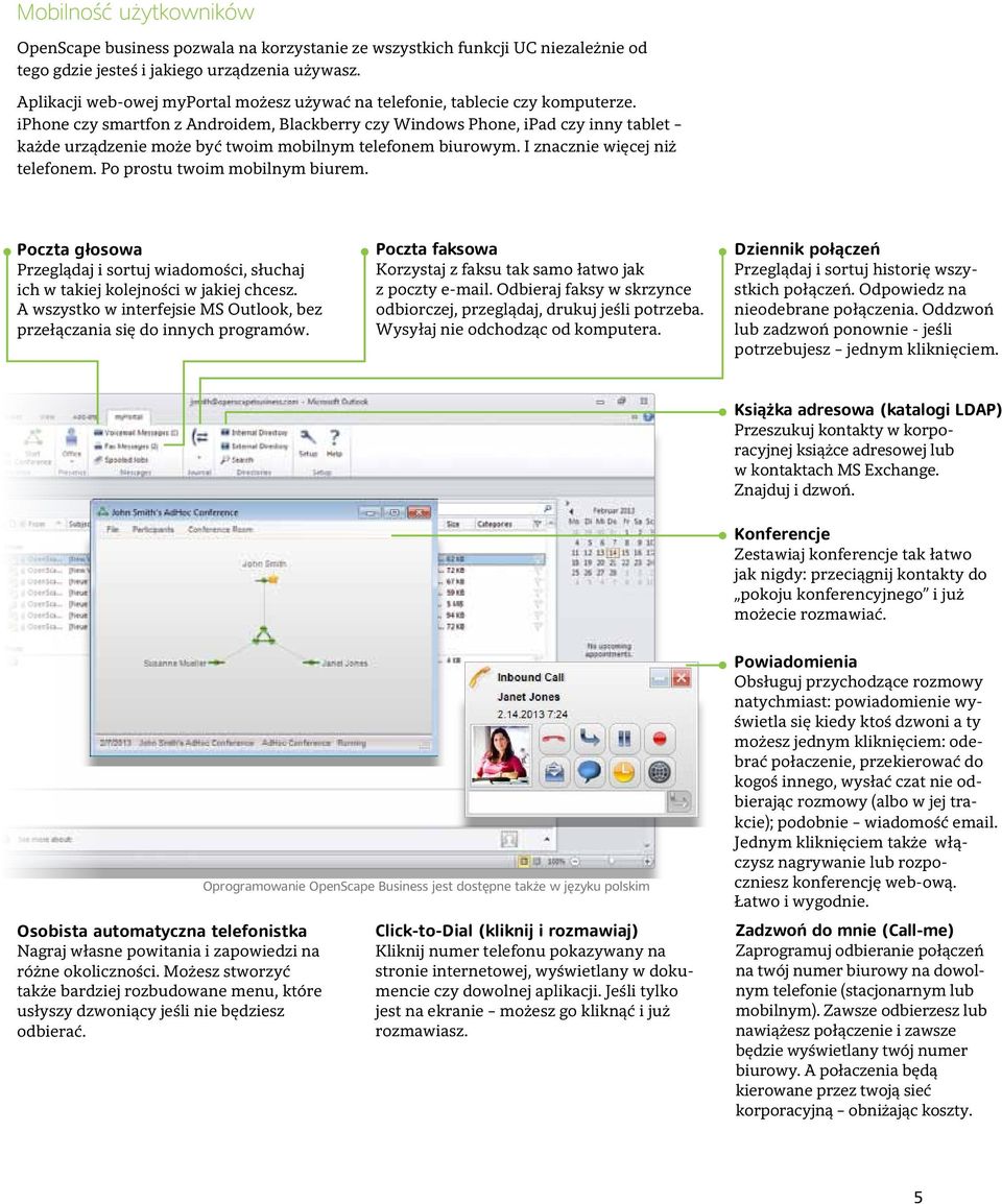 iphone czy smartfon z Androidem, Blackberry czy Windows Phone, ipad czy inny tablet każde urządzenie może być twoim mobilnym telefonem biurowym. I znacznie więcej niż telefonem.