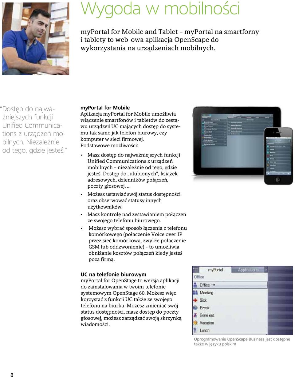 myportal for Mobile Aplikacja myportal for Mobile umożliwia włączenie smartfonów i tabletów do zestawu urządzeń UC mających dostęp do systemu tak samo jak telefon biurowy, czy komputer w sieci