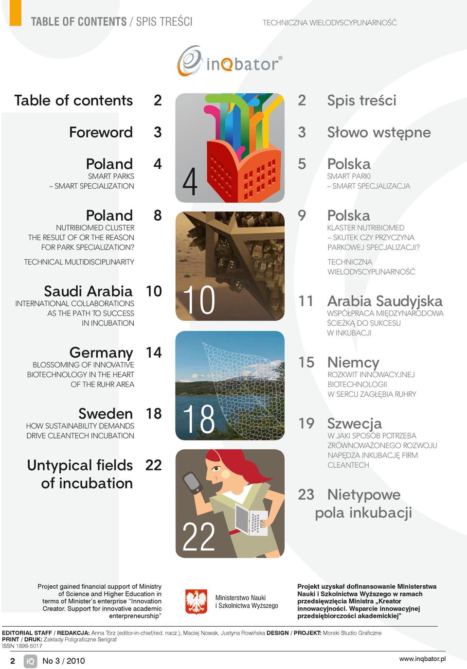 TECHNICAL MULTIDISCIPLINARITY Saudi Arabia 10 INTERNATIONAL COLLABORATIONS as the path to success in incubation Germany 14 Blossoming of innovative biotechnology in the heart of the Ruhr area Sweden