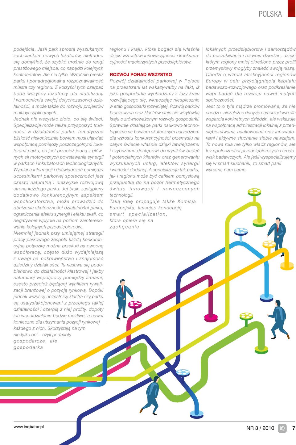 Z korzyści tych czerpać będą wszyscy lokatorzy dla stabilizacji i wzmocnienia swojej dotychczasowej działalności, a może także do rozwoju projektów multidyscyplinarnych.