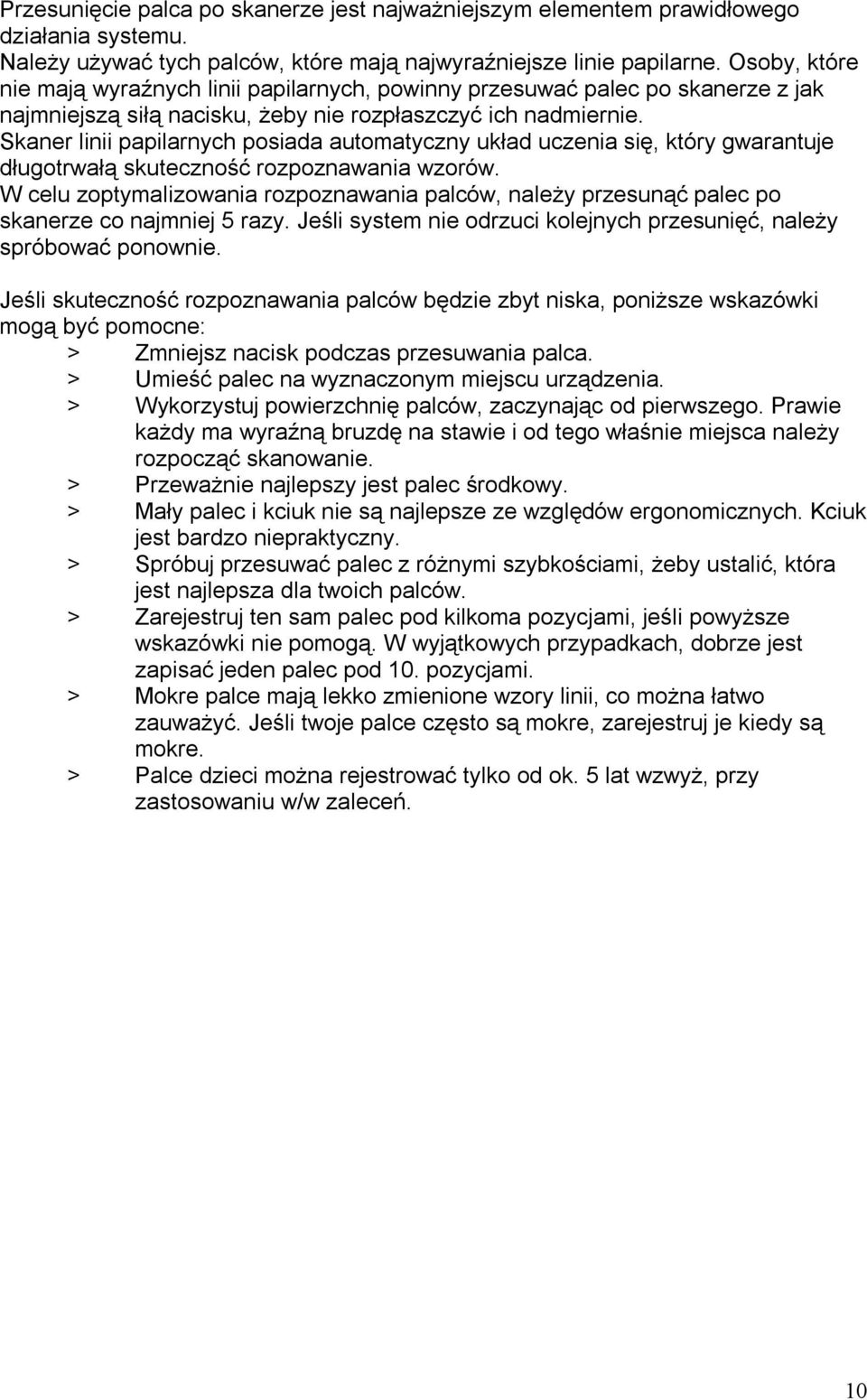 Skaner linii papilarnych posiada automatyczny układ uczenia się, który gwarantuje długotrwałą skuteczność rozpoznawania wzorów.