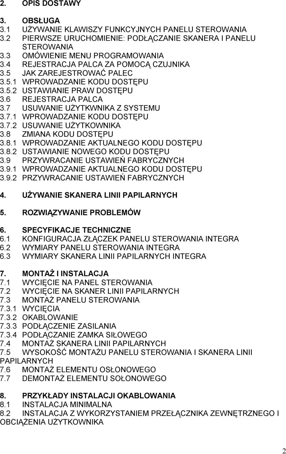 8 ZMIANA KODU DOSTĘPU 3.8.1 WPROWADZANIE AKTUALNEGO KODU DOSTĘPU 3.8.2 USTAWIANIE NOWEGO KODU DOSTĘPU 3.9 PRZYWRACANIE USTAWIEŃ FABRYCZNYCH 3.9.1 WPROWADZANIE AKTUALNEGO KODU DOSTĘPU 3.9.2 PRZYWRACANIE USTAWIEŃ FABRYCZNYCH 4.