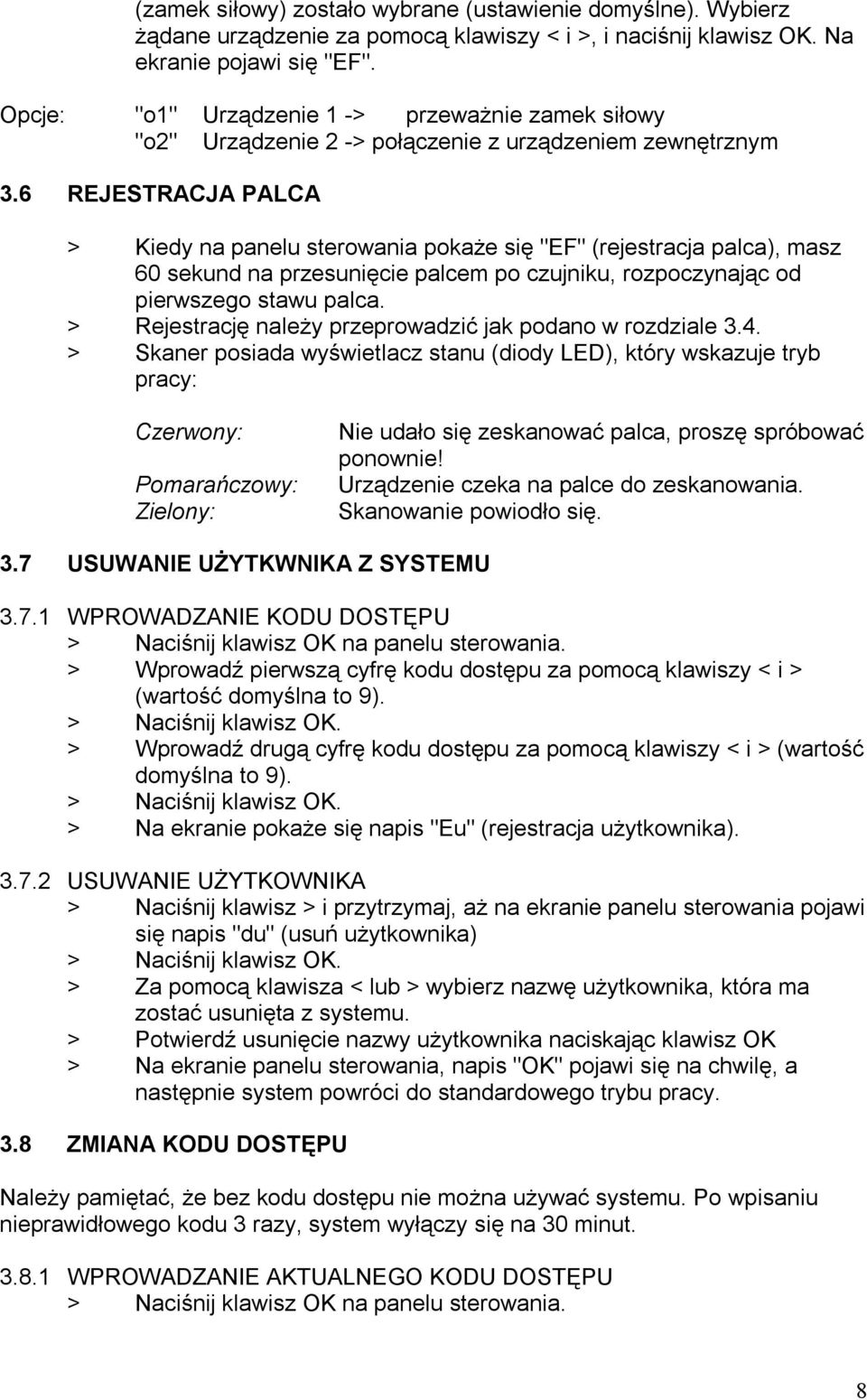 6 REJESTRACJA PALCA > Kiedy na panelu sterowania pokaże się "EF" (rejestracja palca), masz 60 sekund na przesunięcie palcem po czujniku, rozpoczynając od pierwszego stawu palca.