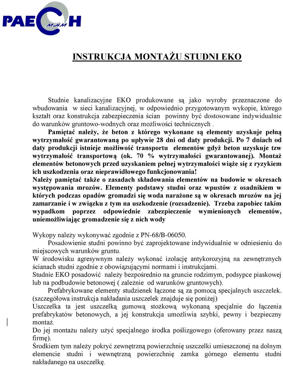 Pamiętać należy, że beton z którego wykonane są elementy uzyskuje pełną wytrzymałość gwarantowaną po upływie 28 dni od daty produkcji.