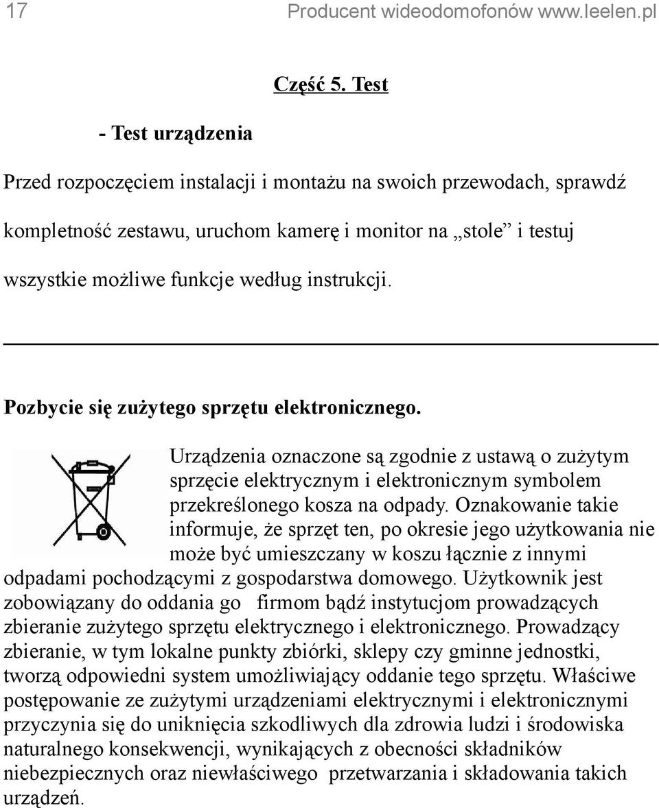 instrukcji. Pozbycie się zużytego sprzętu elektronicznego. Urządzenia oznaczone są zgodnie z ustawą o zużytym sprzęcie elektrycznym i elektronicznym symbolem przekreślonego kosza na odpady.