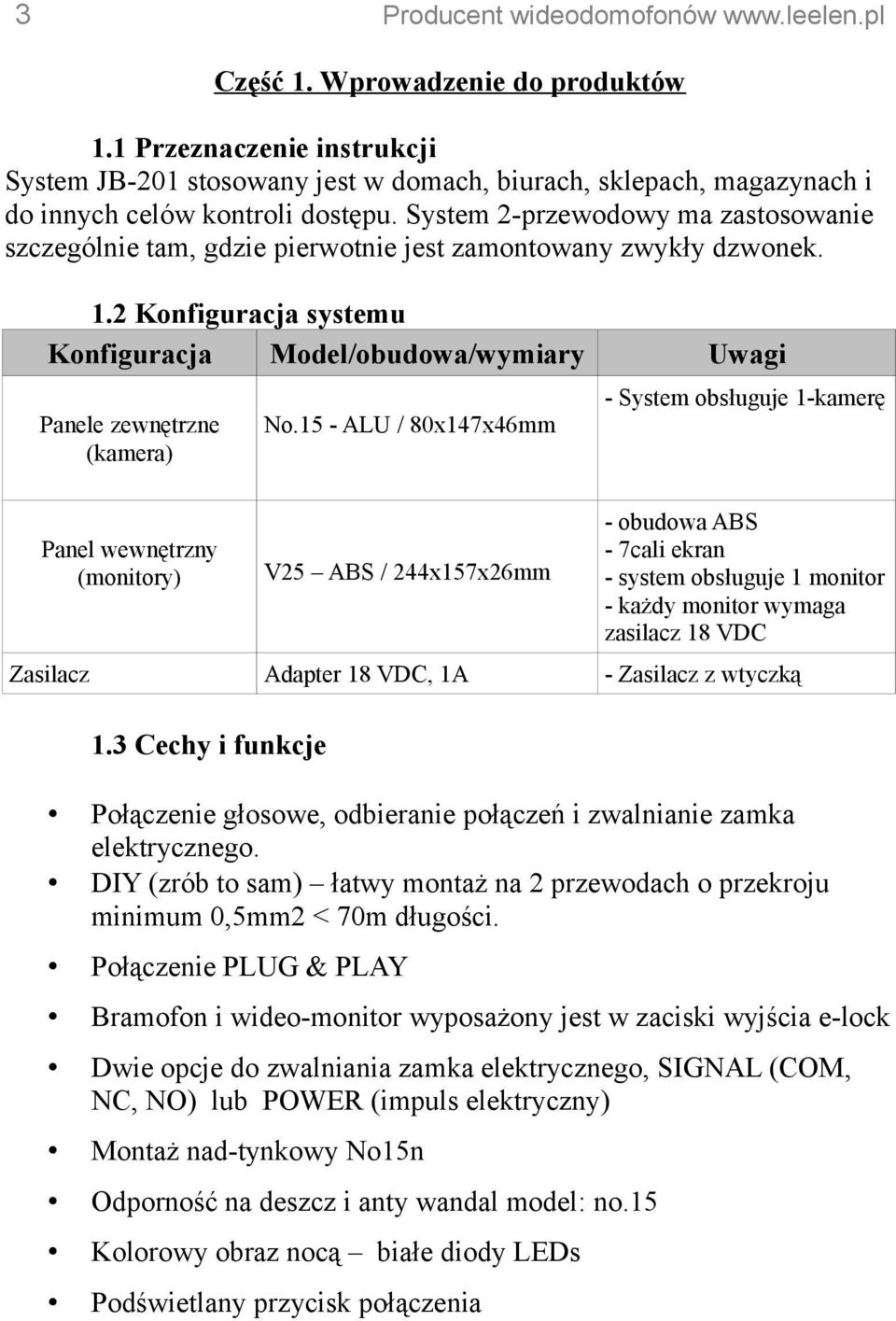 System 2-przewodowy ma zastosowanie szczególnie tam, gdzie pierwotnie jest zamontowany zwykły dzwonek. 1.