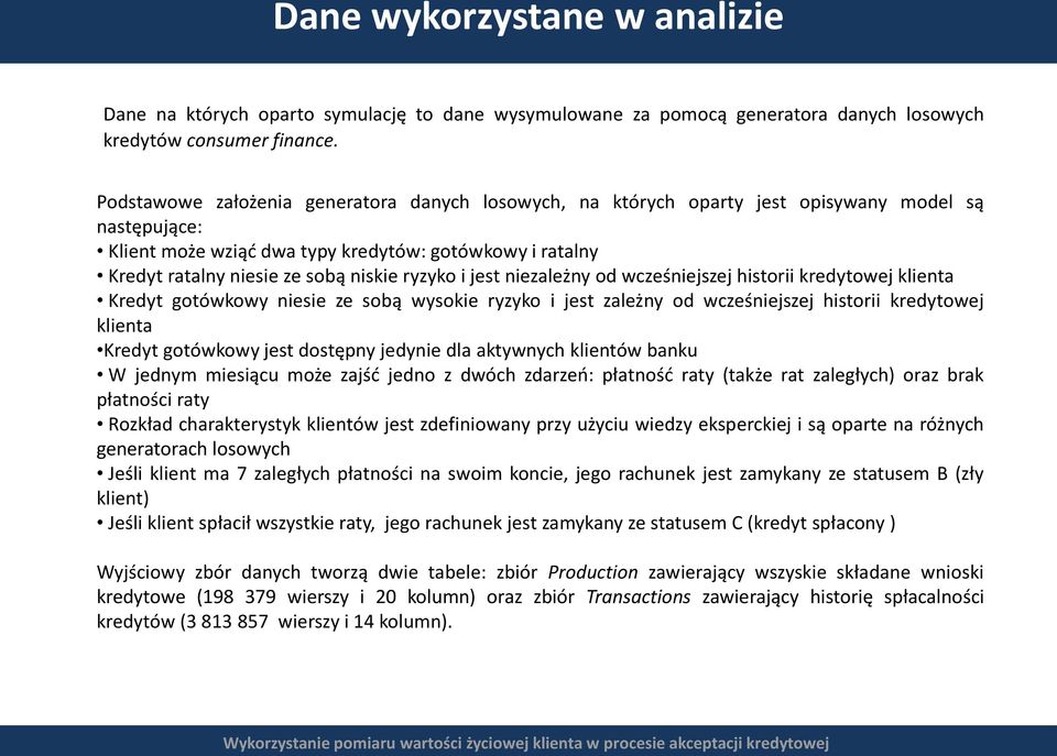 ryzyko i jest niezależny od wcześniejszej historii kredytowej klienta Kredyt gotówkowy niesie ze sobą wysokie ryzyko i jest zależny od wcześniejszej historii kredytowej klienta Kredyt gotówkowy jest